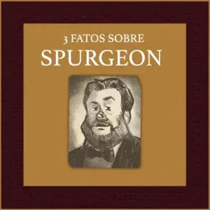 3 Fatos Sobre Spurgeon