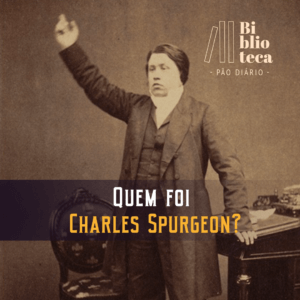 Quem foi Charles H. Spurgeon Com Pr. Jeremias Pereira Biblioteca Pão Diário