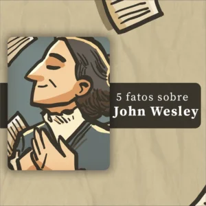 5 fatos sobre John Wesley